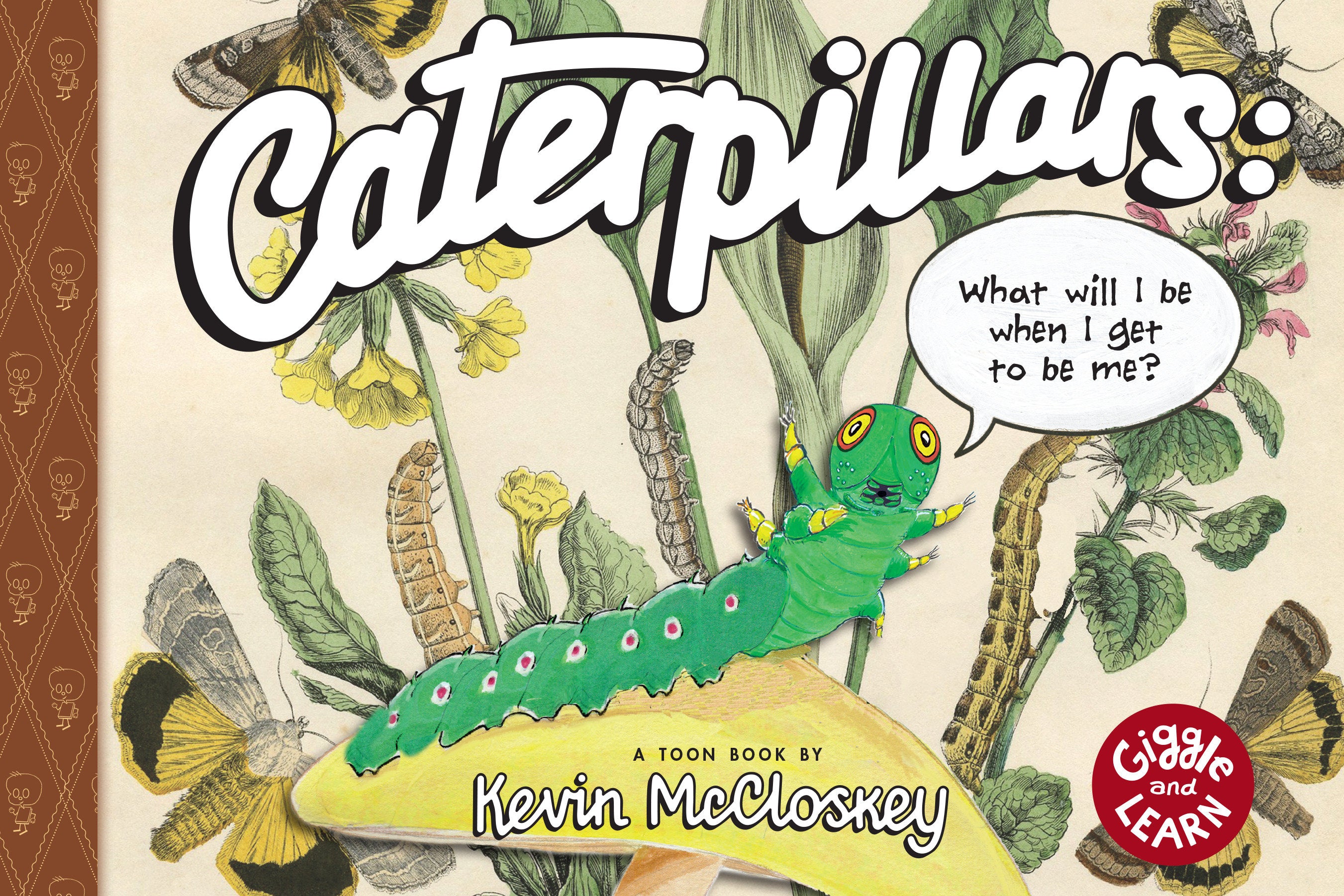 Caterpillars: What Will I Be When I Get To Be Me?